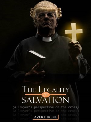 cover image of The Legality of Salvation (A lawyer's perspective on the cross)